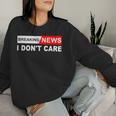 Breaking News I Don't Care Quote Sarcastic Women Sweatshirt Gifts for Her