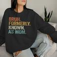 Bruh Formerly Known As Mom Mom Mother Vintage Women Sweatshirt Gifts for Her