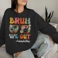 Bruh We Out Happy Last Day Of School Teacher Student Summer Women Sweatshirt Gifts for Her