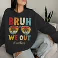 Bruh We Out Sunglasses Happy Last Day Of School Teacher Women Sweatshirt Gifts for Her