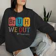 Bruh We Out Teachers Chemistry Teacher End Of School Year Women Sweatshirt Gifts for Her