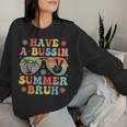 Have A Bussin Summer Bruh Groovy Teacher Last Day Of School Women Sweatshirt Gifts for Her