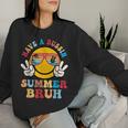 Have A Bussin Summer Bruh Teacher Student Last Day Of School Women Sweatshirt Gifts for Her