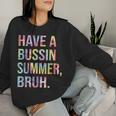 Have A Bussin Summer BruhBust Tie Dye Teacher Hello Summer Women Sweatshirt Gifts for Her