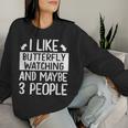 I Like Butterfly Watching And Maybe 3 People Women Sweatshirt Gifts for Her