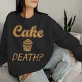 Cake Or Death Sayings Food Sarcastic Novelty Women Sweatshirt Gifts for Her