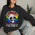 Can't Hear You I'm Listening To K-Pop Panda Lgbt Gay Pride Women Sweatshirt Gifts for Her