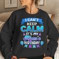 I Cant Keep Calm Its My Mom Birthday Bday Women Sweatshirt Gifts for Her
