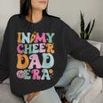 In My Cheer Dad Era Cheerleading Girls Ns Women Sweatshirt Gifts for Her