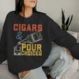 Cigars & Pour Choices For Bourbon Whiskey Cigar Fan Women Sweatshirt Gifts for Her