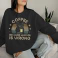 Coffee Because Murder Is Wrong Vintage Women Sweatshirt Gifts for Her