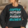 Coffee Scrubs And Rubber Gloves Medical Nurse Women Sweatshirt Gifts for Her