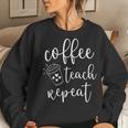Coffee Teach Repeat Cute Costume Teacher Coffee Lover Women Sweatshirt Gifts for Her