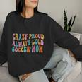 Crazy Proud Always Loud Soccer Mom Mother's Day Mom Mama Women Sweatshirt Gifts for Her
