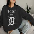 I Got The D Detroit 313 And Motown Women Sweatshirt Gifts for Her