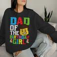 Dad Of The Birthday Girl Building Blocks Master Builder Women Sweatshirt Gifts for Her