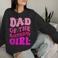 Dad Of The Birthday Girl Party Girls Daddy Birthday Party Women Sweatshirt Gifts for Her