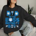 Dad And Mom Of The Boss Birthday Boy Baby Family Party Women Sweatshirt Gifts for Her
