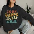 In My Dance Dad Era Dance Dad Lover Fathers Day Groovy Women Sweatshirt Gifts for Her