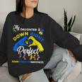 My Daughter Is Down Right Perfect Down Syndrome Awareness Women Sweatshirt Gifts for Her