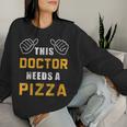 Doctor Needs Pizza Italian Food Medical Student Doctor Women Sweatshirt Gifts for Her