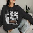 How Does Moses Make His Coffee Hebrews It Obviously Women Sweatshirt Gifts for Her