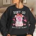 Don't Go Bacon My Heart Matching Valentines Day Women Sweatshirt Gifts for Her