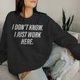 Dont Know I Just Work Here Saying Sarcastic Women Women Sweatshirt Gifts for Her