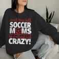 Don't Mess With Soccer Moms Crazy Soccer Mom Women Sweatshirt Gifts for Her
