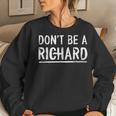 Don't Be A Richard Sarcastic Novelty Meme Women Sweatshirt Gifts for Her