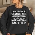 You Don't Scare Me I Was Raised By A Norwegian Mother Women Sweatshirt Gifts for Her