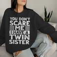 You Don't Scare Me I Have A Twin Sister Brother Boys Girls Women Sweatshirt Gifts for Her