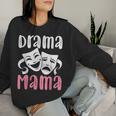 Drama Mama Theater Artist Drama Play Theater Mom Women Sweatshirt Gifts for Her