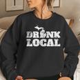 Drink Local Michigan Beer Beer Drinker Wine Drinker Women Sweatshirt Gifts for Her