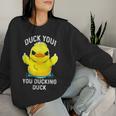 Duck You You Ducking Duck Women Sweatshirt Gifts for Her
