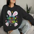 Egg Cited To Be A Big Sister Happy Easter Baby Announcement Women Sweatshirt Gifts for Her