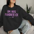 Im His Favorite Ex Sayings Ex Girlfriend Girls Women Sweatshirt Gifts for Her
