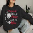 My Favorite Soccer Player Calls Me Mom Soccer Mother Women Sweatshirt Gifts for Her
