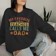 My Favorite Teacher Calls Me Dad Father's Day Family Vintage Women Sweatshirt Gifts for Her