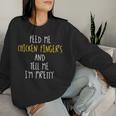 Feed Me Chicken Fingers And Tell Me I'm Pretty Women Sweatshirt Gifts for Her