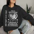 Her Fight Is My Fight Grandma Lung Cancer Awareness Women Sweatshirt Gifts for Her