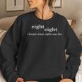 I Forget What Eight Was For Sarcastic Women Sweatshirt Gifts for Her