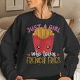 Fries Lover Just A Girl Who Loves French Fries Women Sweatshirt Gifts for Her