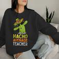 Fun Teacher Appreciation Humor Nacho Average Teacher Women Sweatshirt Gifts for Her