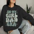 In My Girl Dad Era Fathers Day For Men Women Sweatshirt Gifts for Her