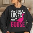 Goose This Girl Loves Her Goose Women Sweatshirt Gifts for Her
