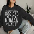 New Dad Promoted From Dog Dad To Human Dad Fathers Day Women Sweatshirt Gifts for Her
