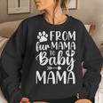 New Mom From Fur Mama To Baby Mama New Mother Women Sweatshirt Gifts for Her