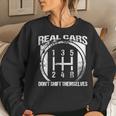 Real Cars Don't Shift Themselves Car Transmission Women Sweatshirt Gifts for Her