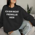 Sarcastic Ich Bin Nichtolwillig Hier Sweatshirt Frauen Geschenke für Sie